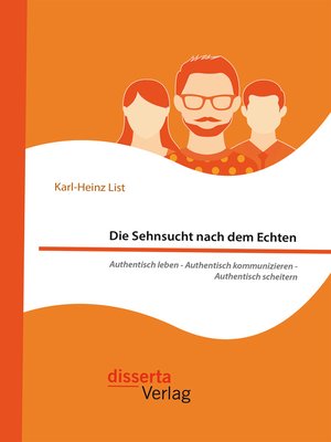 cover image of Die Sehnsucht nach dem Echten. Authentisch leben--Authentisch kommunizieren--Authentisch scheitern